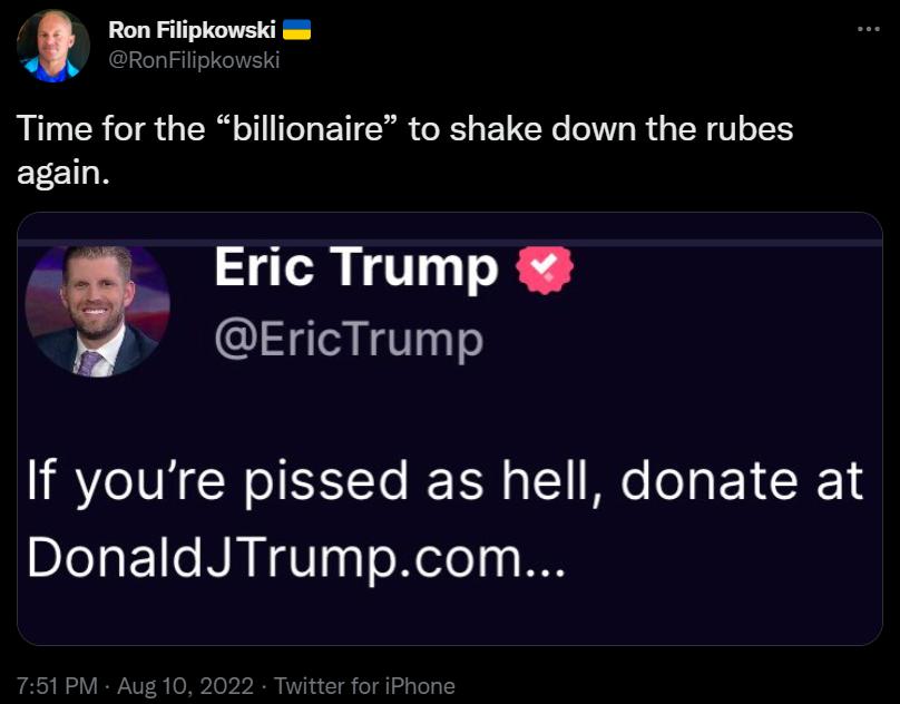 Ron Filipkowski Time for the billionaire to shake down the rubes again CRITT R EricTrump If youre pissed as hell donate at DonaldJTrumpcom