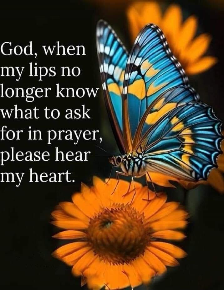 God, when my lips no longer know what to ask for in prayer, please hear my heart.