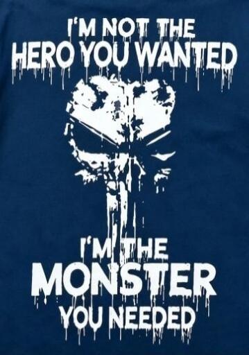 I'M NOT THE HERO YOU WANTED I'M THE MONSTER YOU NEEDED