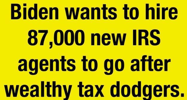 Biden wants to hire 87000 new IRS agents to go after wealthy tax dodgers