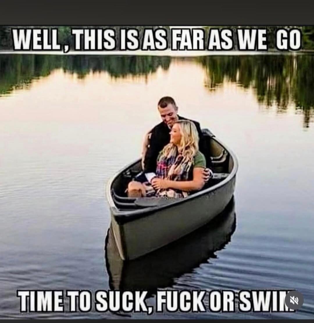 WELL, THIS IS AS FAR AS WE GO TIME TO SUCK, FUCK OR SWIM