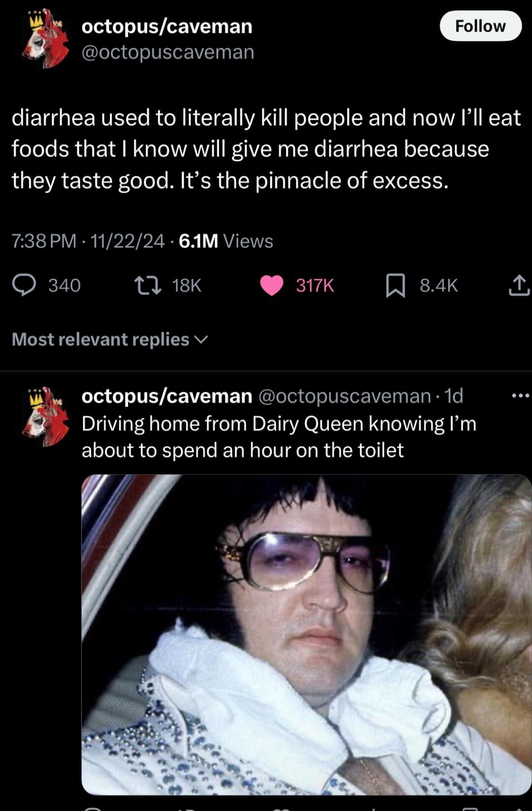 g octopuscaveman oo octopuscaveman diarrhea used to literally kill people and now Ill eat foods that know will give me diarrhea because they taste good Its the pinnacle of excess 738PM 112224 M Views 71 1 18K 317K RIERTS 2 Most relevant replies v octopuscaveman octopuscaveman 1d Driving home from Dairy Queen knowing Im about to spend an hour on the toilet 4