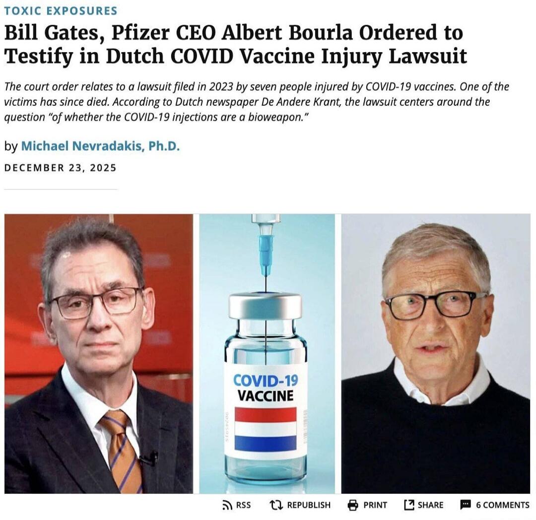 TOXIC EXPOSURES Bill Gates, Pfizer CEO Albert Bourla Ordered to Testify in Dutch COVID Vaccine Injury Lawsuit The court order relates to a lawsuit filed in 2023 by seven people injured by COVID-19 vaccines. One of the victims has since died. According to Dutch newspaper De Andre Krant, the lawsuit concerns around the question 'whether the COVID-19 