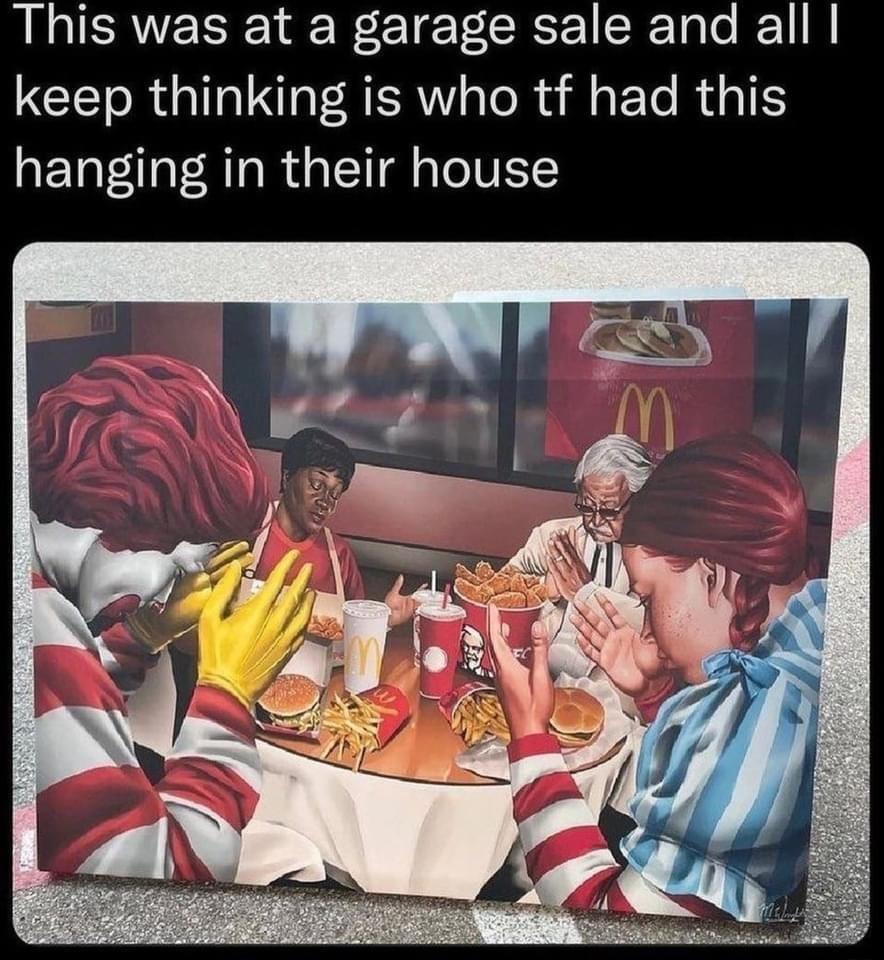 This was at a garage sale and all keep thinking is who tf had this hanging in their house