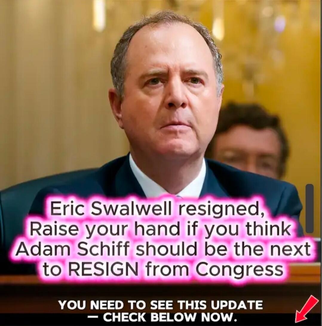 Eric Swalwell resigned, Raise your hand if you think Adam Schiff should be the next to RESIGN from Congress YOU NEED TO SEE THIS UPDATE - CHECK BELOW NOW.