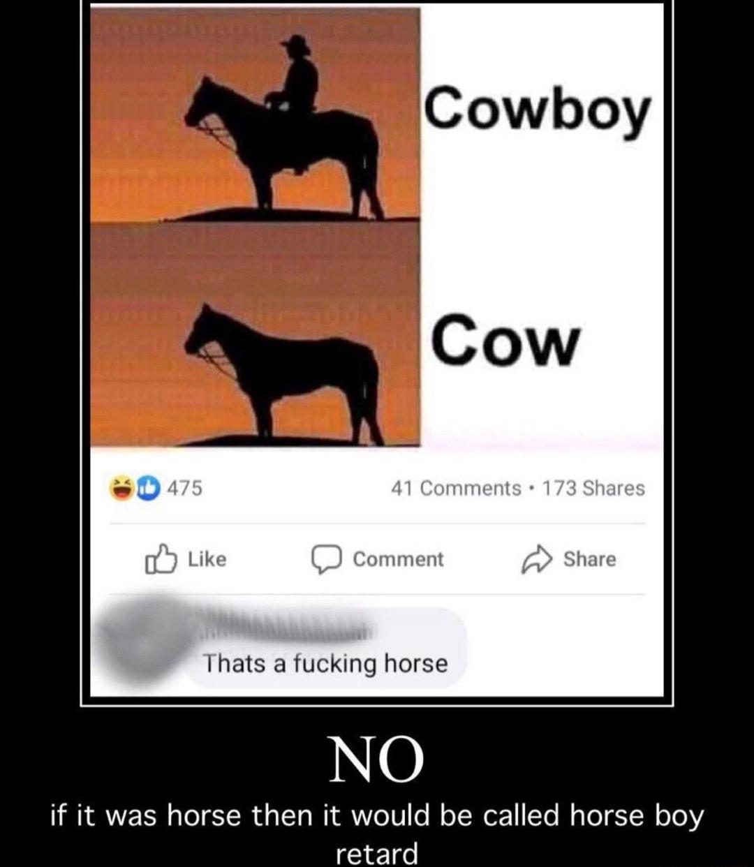 if it was horse then it would be called horse boy retard