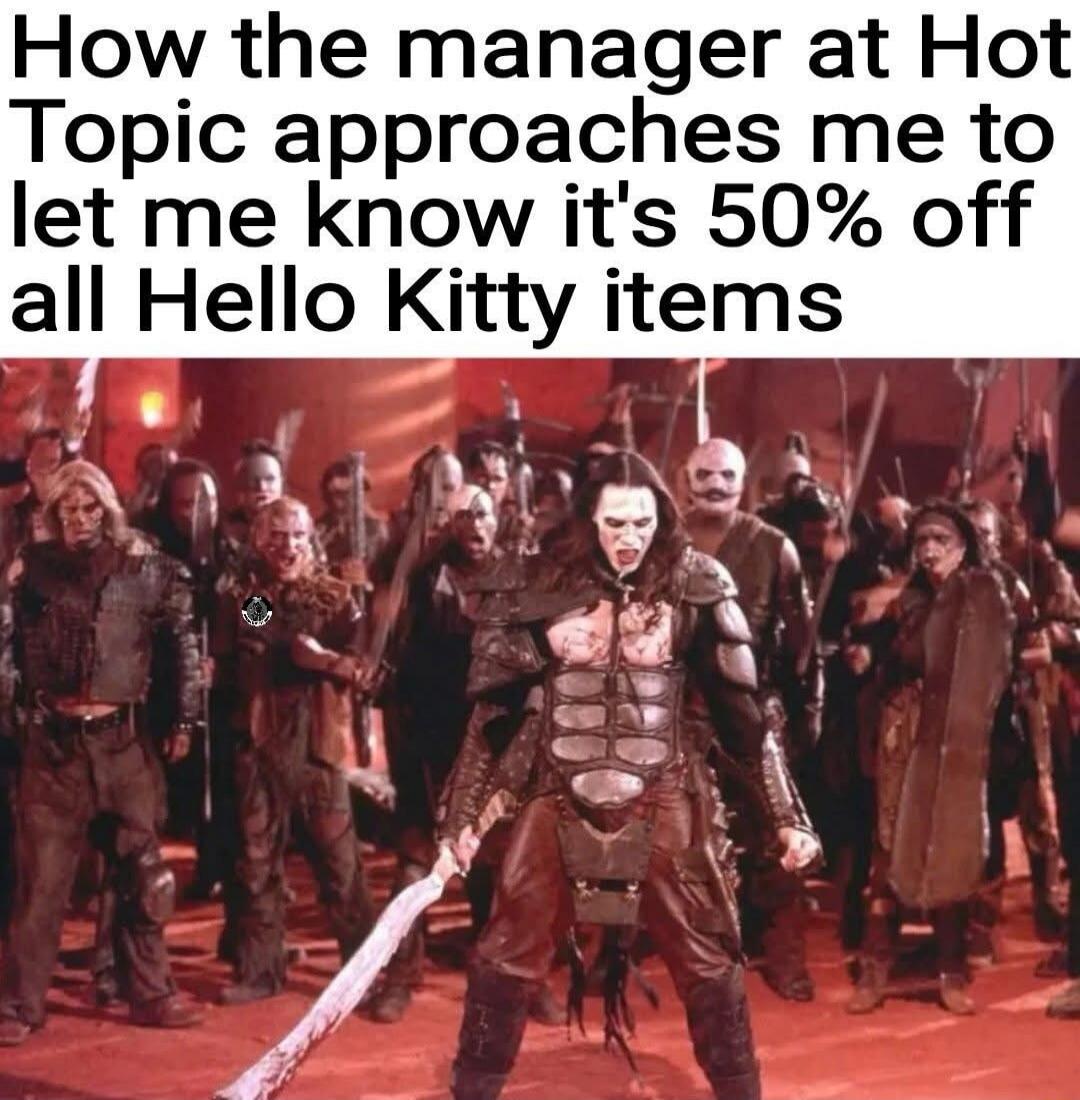 How the manager at Hot Topic approaches me to let me know it's 50% off all Hello Kitty items
