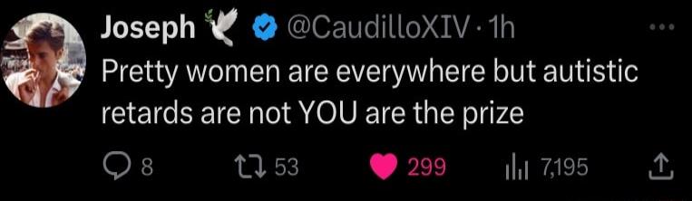 Joseph W CaudilloXIV 1h Pretty women are everywhere but autistic retards are not YOU are the prize Os Qs 209 7195