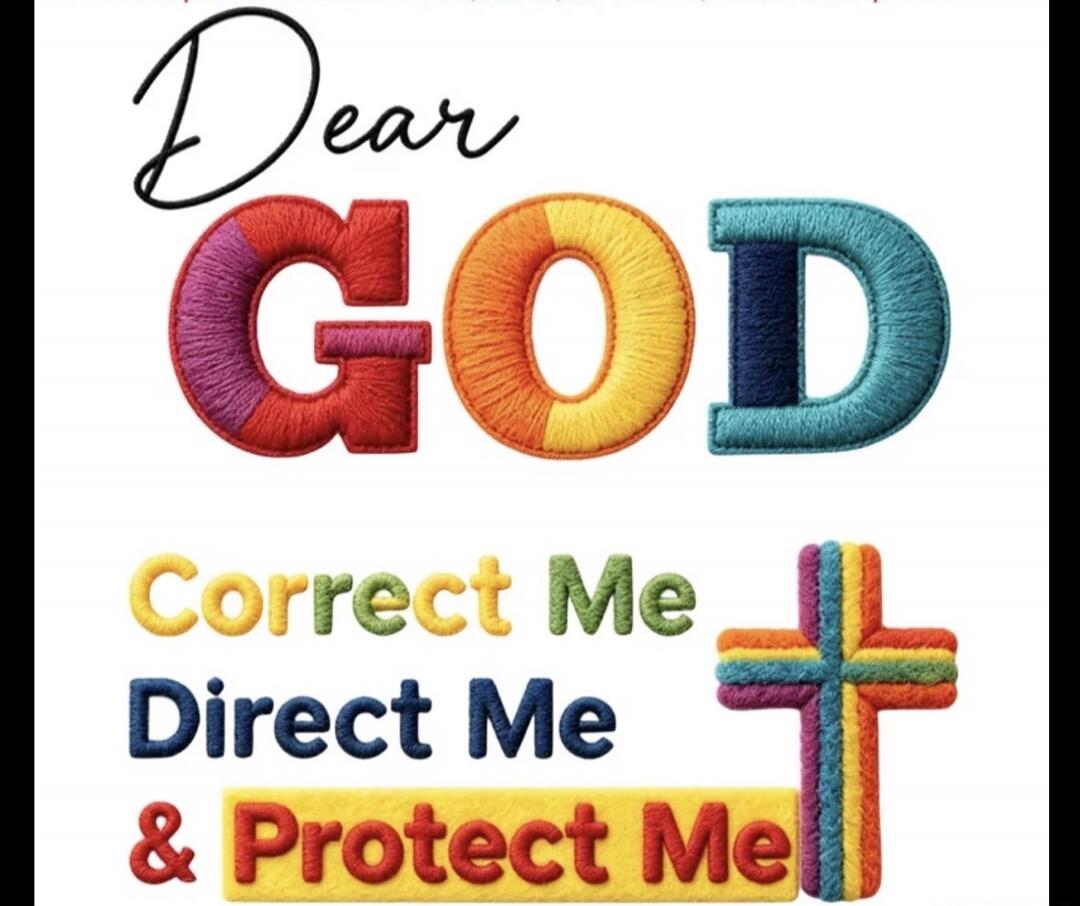 Dear GOD Correct Me Direct Me & Protect Me