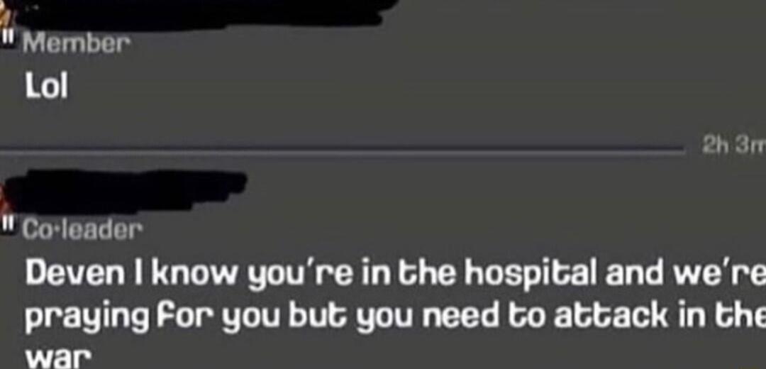 Corleader Deven know youre in the hospital and were praying For you but you need to attack in the wanr
