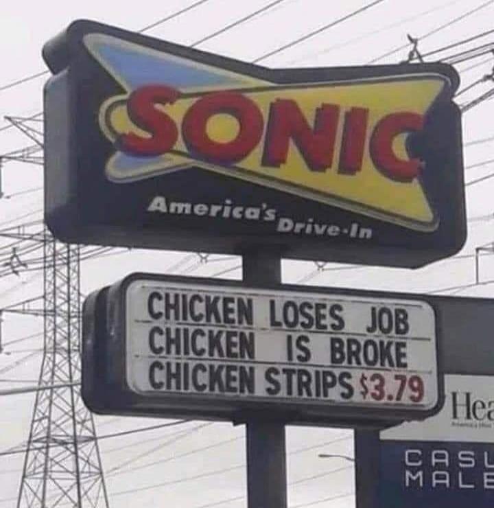 SONIC America's Drive-In CHICKEN LOSES JOB CHICKEN IS BROKE CHICKEN STRIPS $3.79