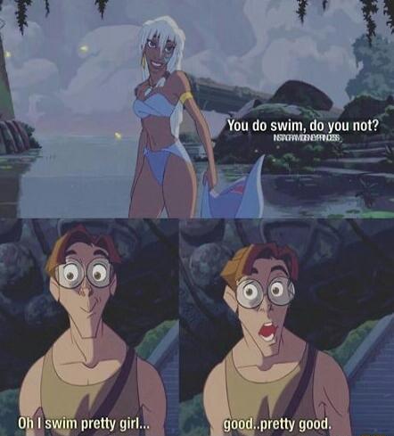 You do swim, do you not? Oh I swim pretty girl... good... pretty good.