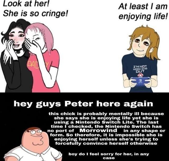 Look at her At least am She is so cringe enjoying life hey guys Peter here again this chick is probably mentally ill because says she is enjoying