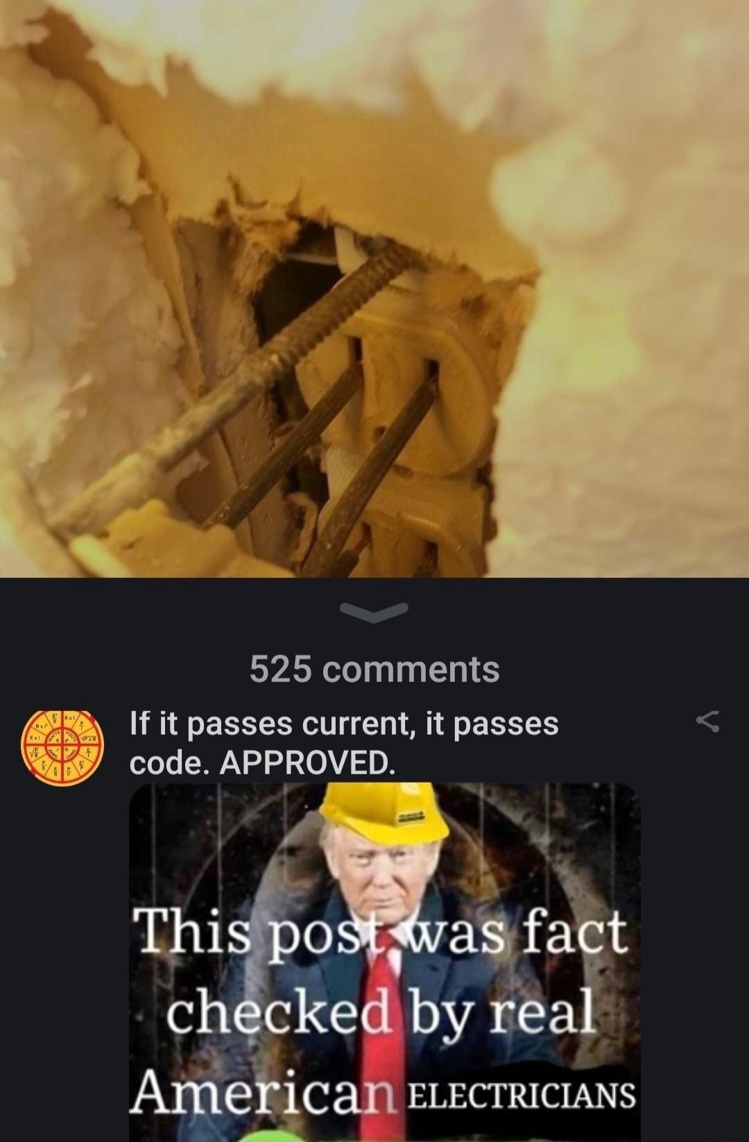 525 comments If it passes current it passes code APPROVED_ A ican ELECTRICIANS