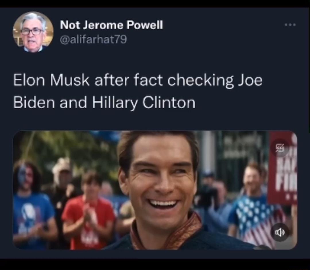 Not Jerome Powell alifarhat79 Elon Musk after fact checking Joe Biden and Hillary Clinton e