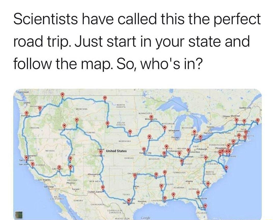 Scientists have called this the perfect road trip Just start in your state and follow the map So whos in
