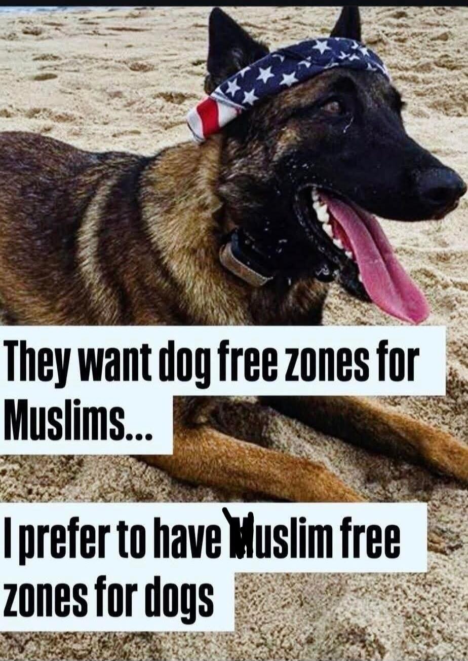 They want dog free zones for Muslims... I prefer to have Muslim free zones for dogs