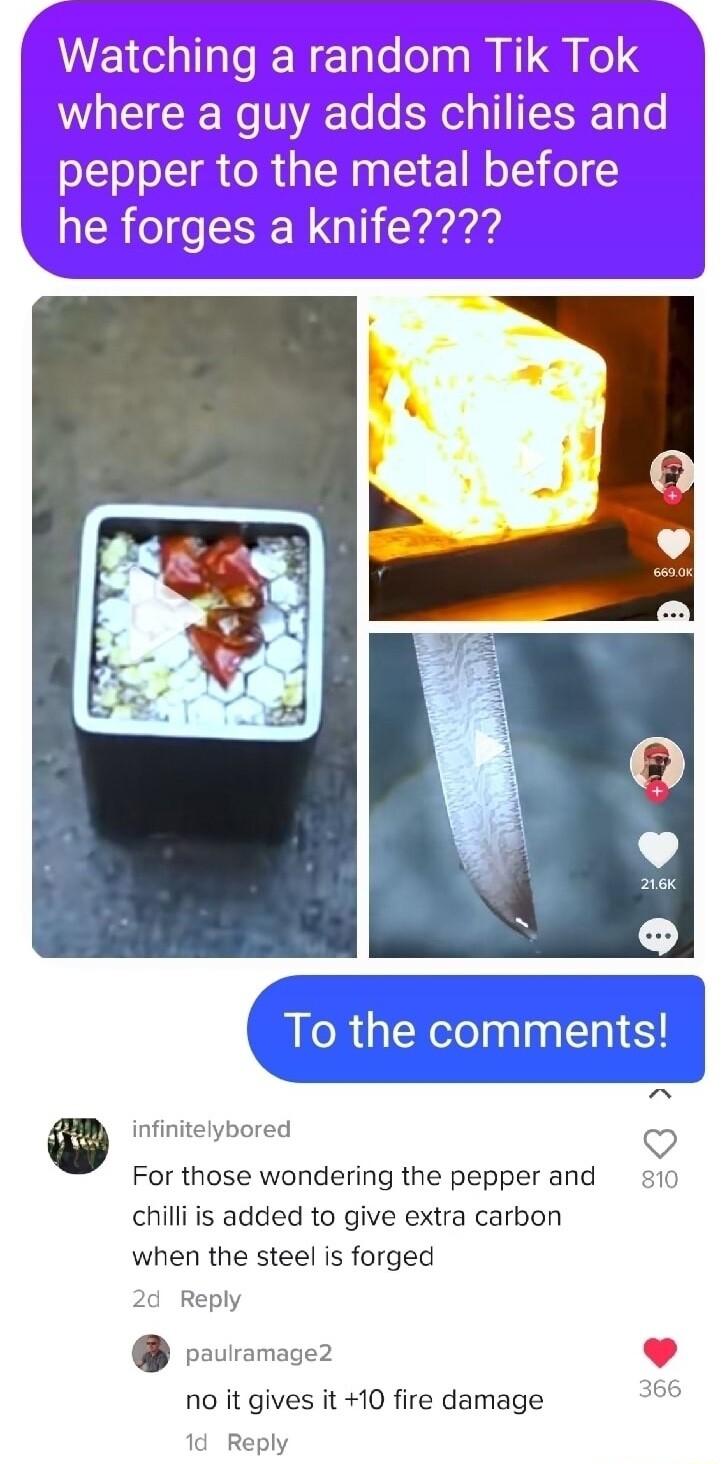 elybored v For those wondering the pepperand 10 chilliis added to give extra carbon when the steel is forged 20 Reply rauramage2 no it gives it 10 fire damage 1d R
