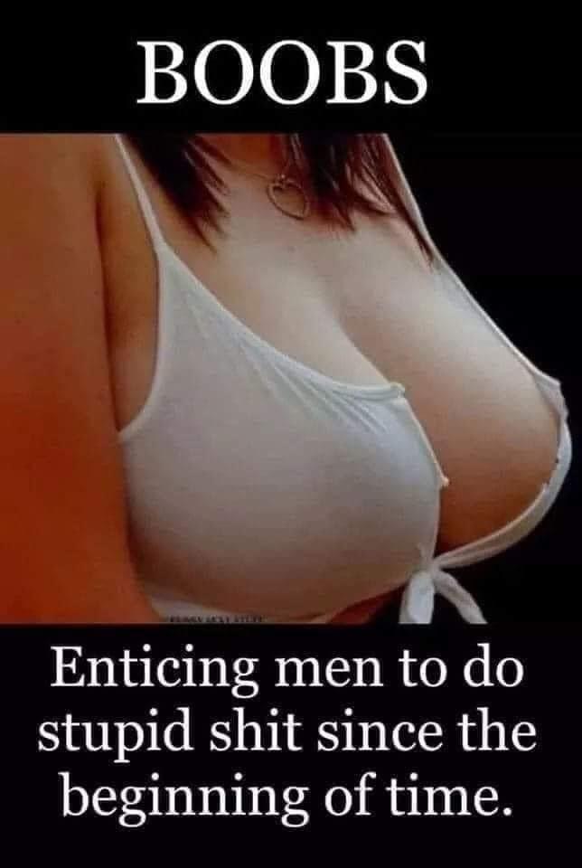 Enticing men to do stupid shit since the beginning of time