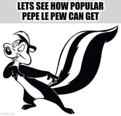 LETS SEE HOW POPULAR PEPE LE PEW CAN GET