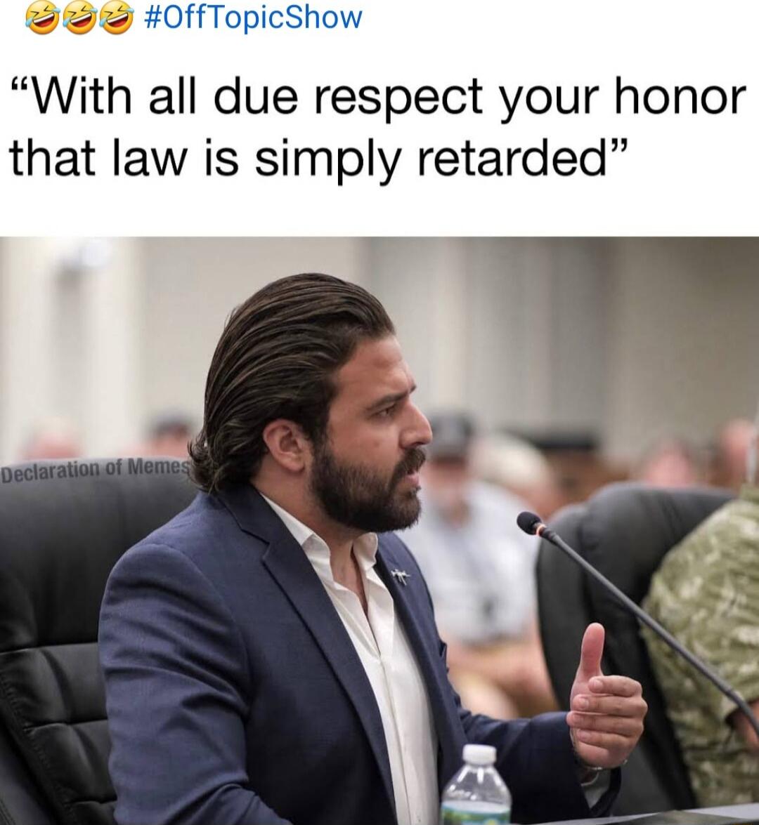 With all due respect your honor that law is simply retarded