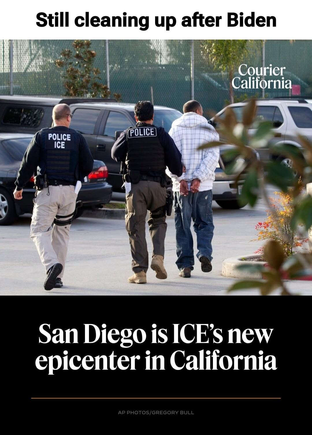 Still cleaning up after Biden. Courier California. Police ICE. San Diego is ICE's new epicenter in California. AP PHOTOS/GREGORY BULL.