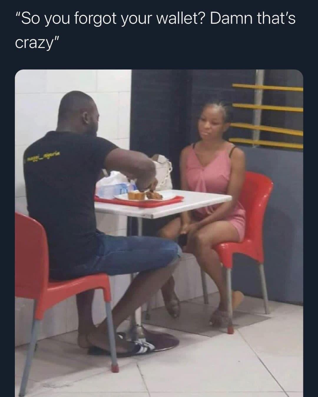 So you forgot your wallet Damn thats crazy