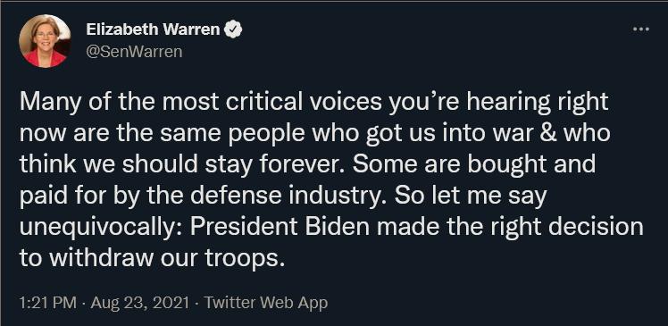 Elizabeth Warren RELETEN Many of the most critical voices youre hearing right now are the same people who got us into war who QTS QYR s Lol U o eVA o1 AY RS Tol o TSRT W oTo10T1 01 T o S1o I oT l oV 1 T SY T o W 1o VIS e g VAR ST M 1 0 T2 OTaTe WVoTet1 VAN Tl Y o 1l 21Te Yo Mot EYo d TEW AT 1l Tel i To s to withdraw our troops 121 PM Aug 23 2021 Twitter Web App