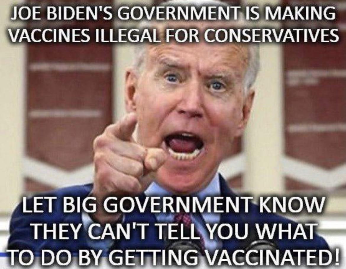 JOE BIDENS GOVERNMENT IS MAKING VACCINES ILLEGAL FOR CO NSERVATIVES
