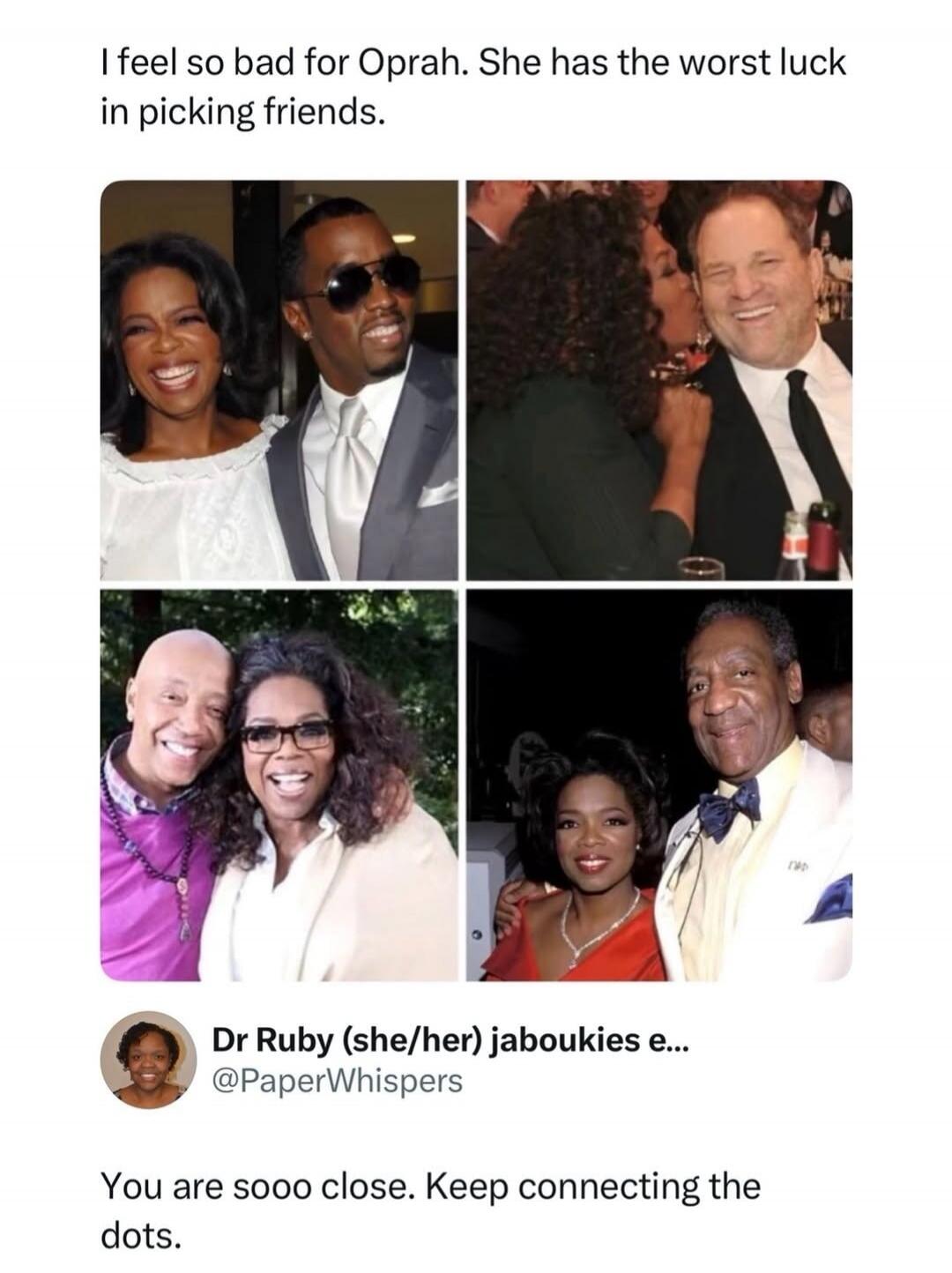 I feel so bad for Oprah. She has the worst luck in picking friends. [Four images collage] Dr Ruby (she/her) jaboukies e... @PaperWhispers You are sooo close. Keep connecting the dots.