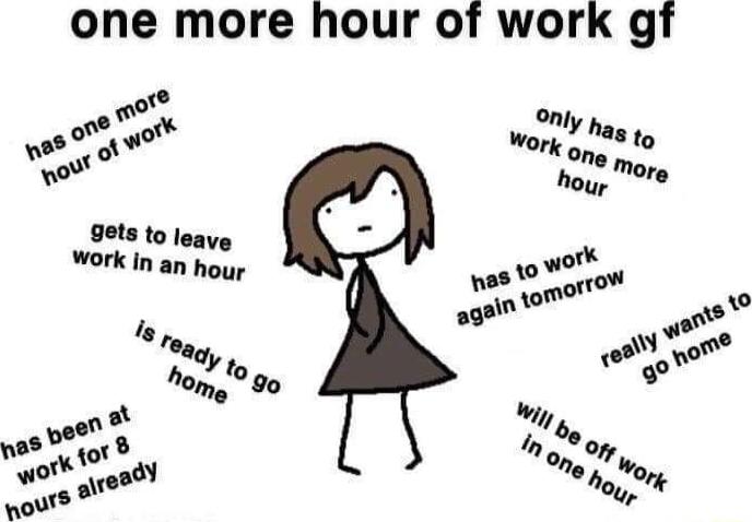 one more hour of work gf oy hag A WOrk opg m oo hous gets to Jea S s et o hnmfo o oo ne w1of O s o hog k