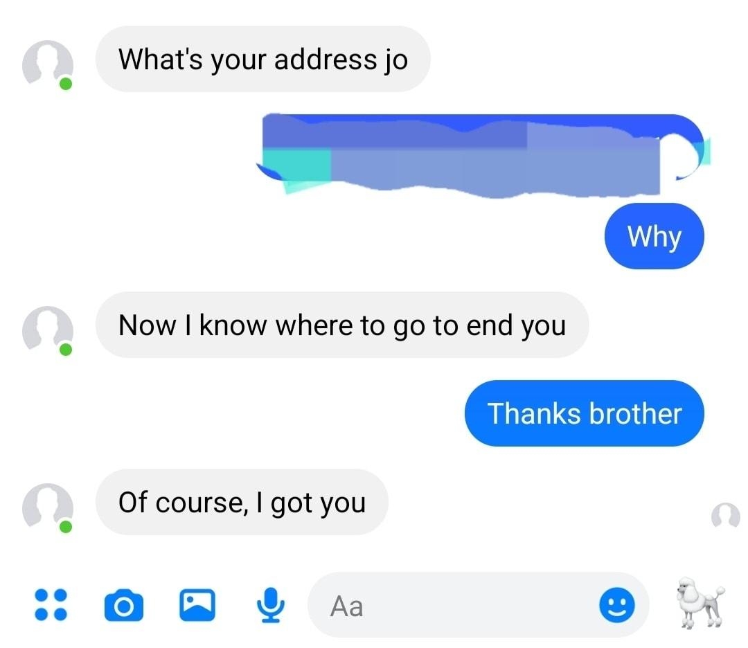 Whats your address jo Now know where to go to end you Of course got you Le Y m 11l 0