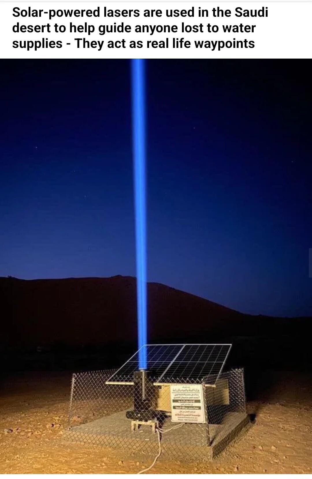 Solar powered lasers are used in the Saudi desert to help guide anyone lost to water supplies They act as real life waypoints