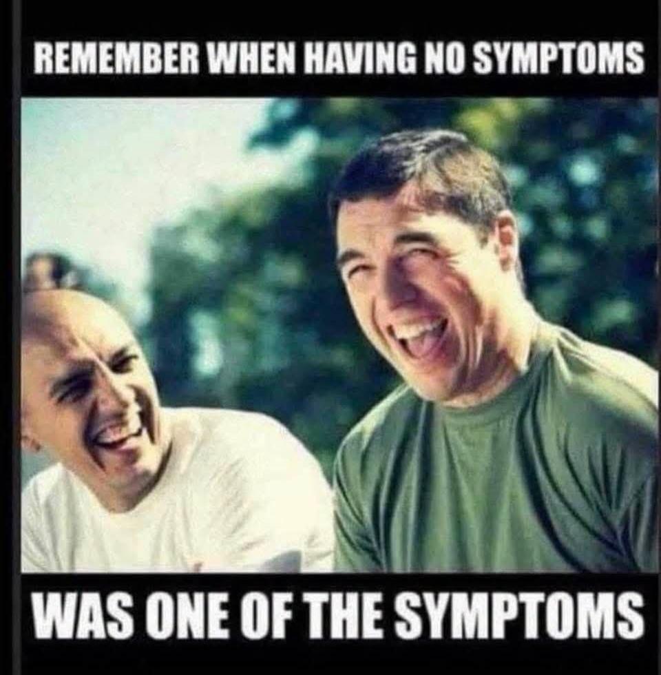 REMEMBER WHEN HAVING NO SYMPTOMS WAS ONE OF THE SYMPTOMS