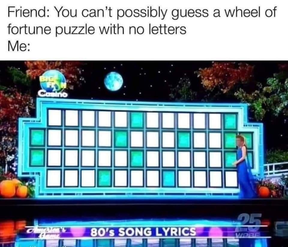 Friend You cant possibly guess a wheel of fortune puzzle with no letters Sl W 80s SONG LYRICS 6 s R B 3 B