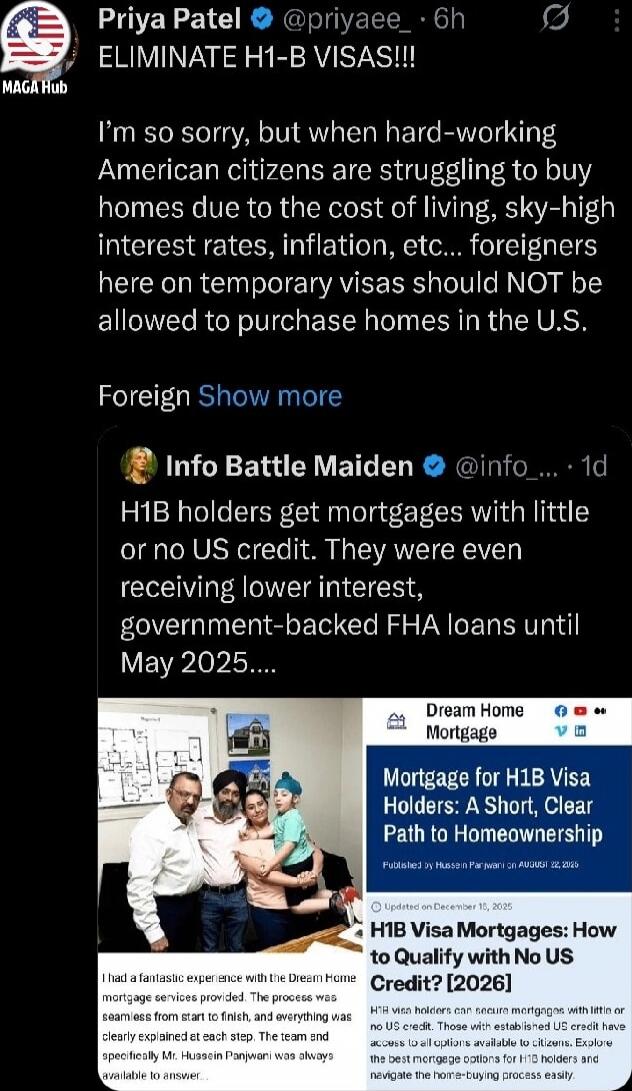 PRIYA PATEL ELIMINATE H1-B VISAS!!! I'm so sorry, but when hard-working American citizens are struggling to buy homes due to the cost of living, sky-high interest rates, inflation, etc... foreigners here on temporary visas should NOT be allowed to purchase homes in the U.S. Foreign Show more Info Battle Maiden H1B holders get mortgages with little 