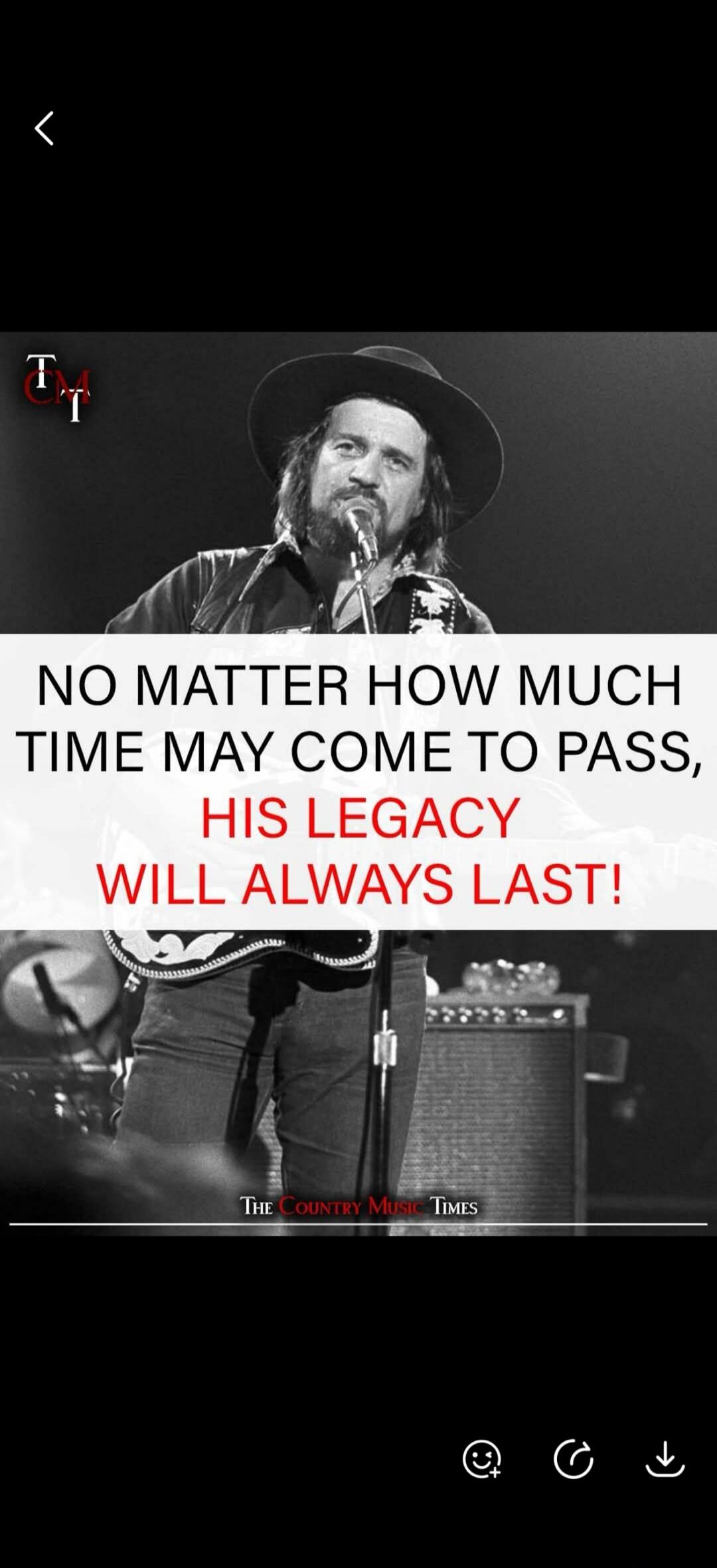 NO MATTER HOW MUCH TIME MAY COME TO PASS, HIS LEGACY WILL ALWAYS LAST! THE Country Music TIMES