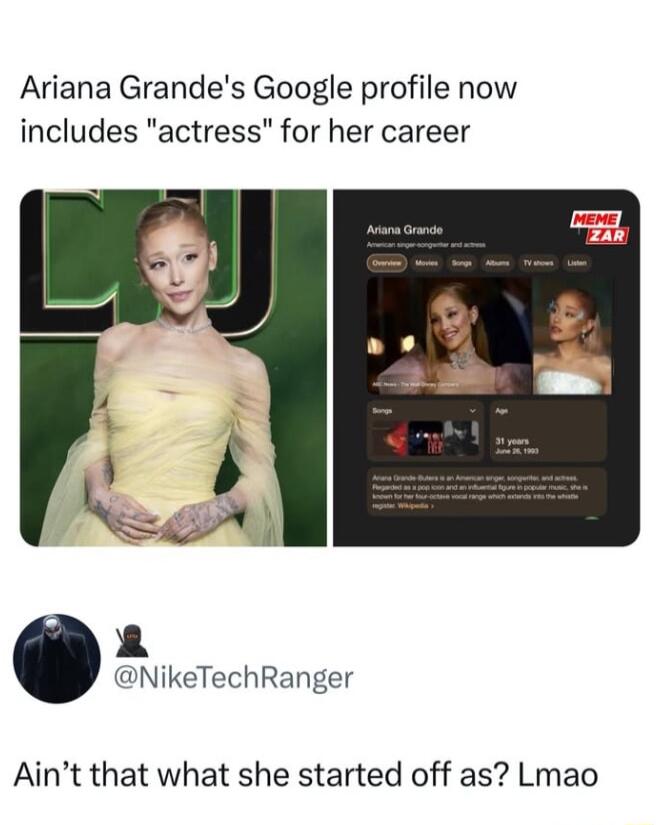 Ariana Grandes Google profile now includes actress for her career NikeTechRanger Aint that what she started off as Lmao