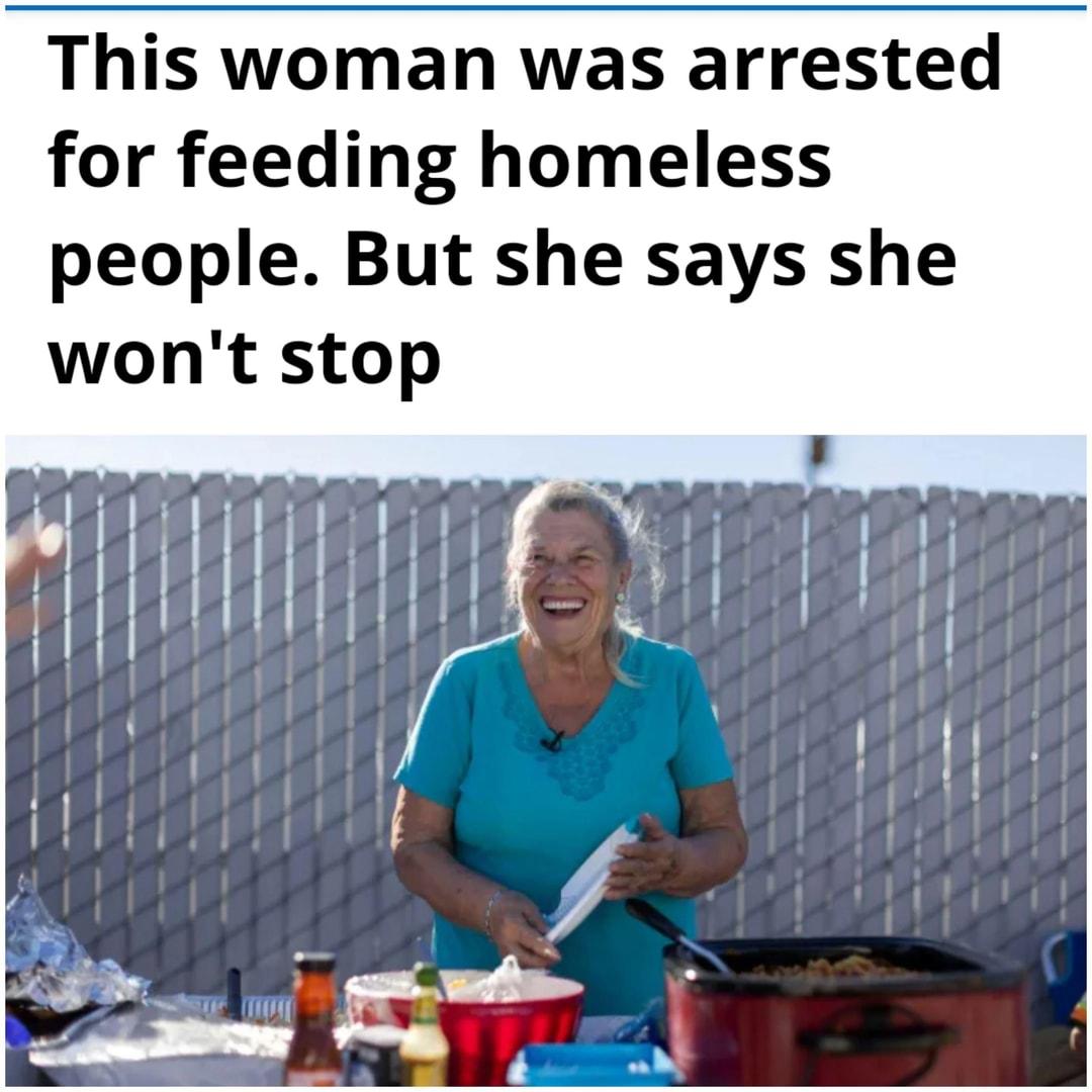 This woman was arrested for feeding homeless people But she says she wont stop