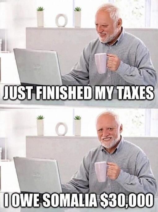 JUST FINISHED MY TAXES I OWE SOMALIA $30,000