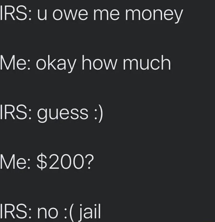 w Eric Ivan Donovin Wolf Follow Dec 28 2022 IRS u owe me money Me okay how much IRS guess Me 2007 IRS no jail
