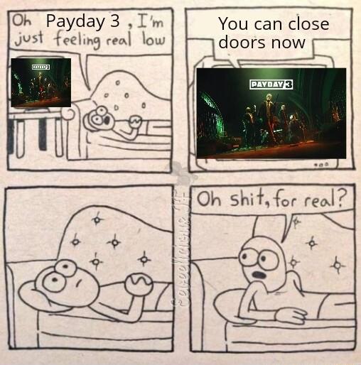 Oh Payday 3 Im You can close Just feeling ceal low doors now