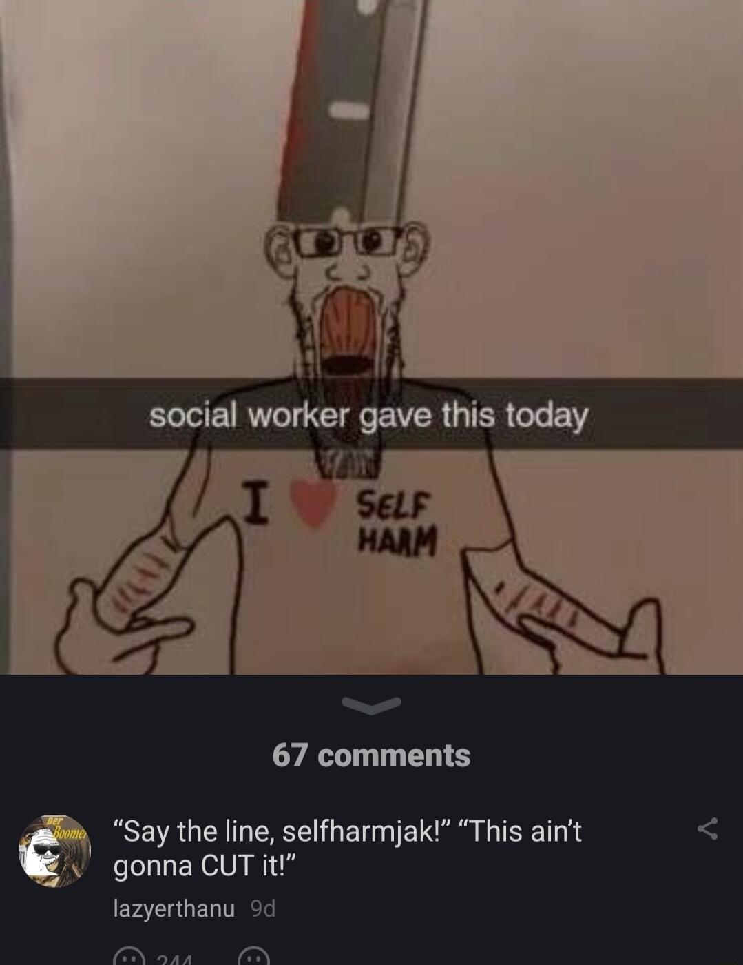 BRI EVER G TER G EY N 67 comments Say the line selfharmjak This aint gonna CUT it lazyerthanu 9d