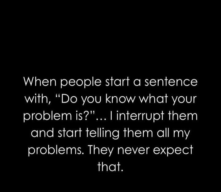 When people start a sentence with, 