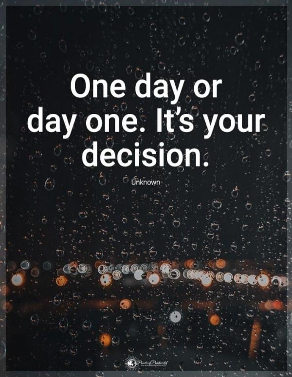 One day or day one. It's your decision.