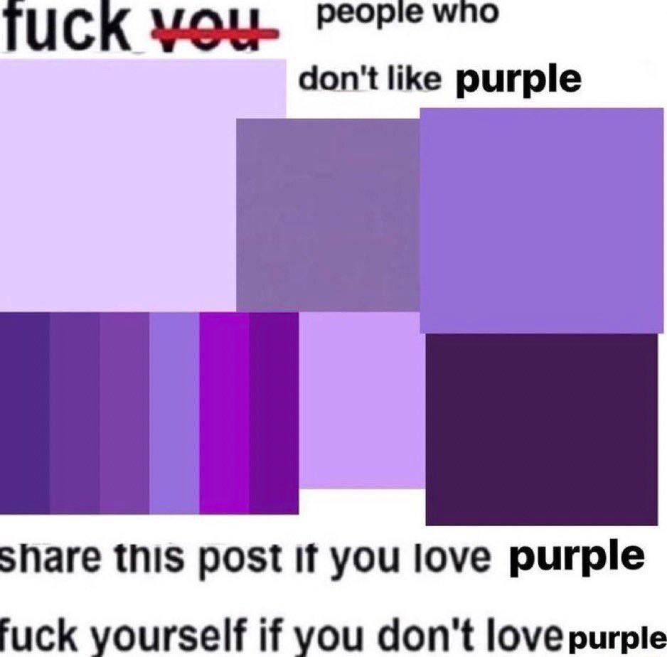 TUCK Voy dont like purple share this post It you love purple fuck yourself if you dont lovepurple