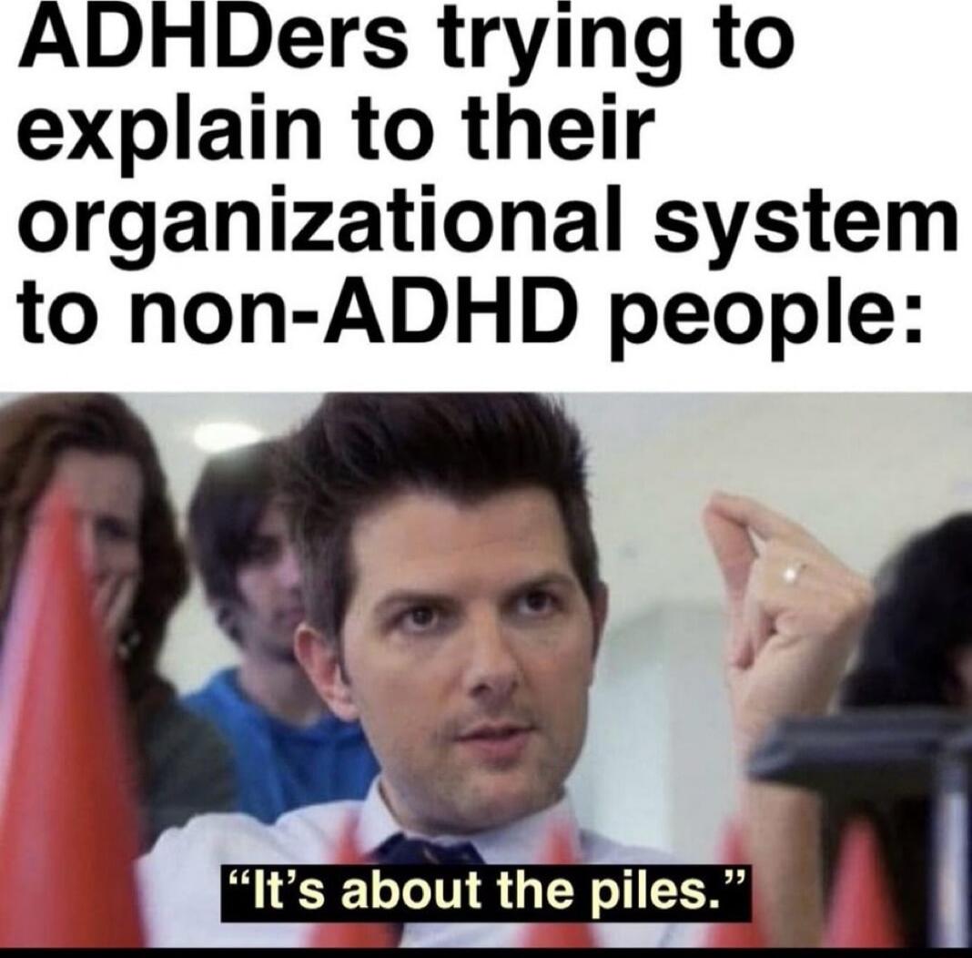ADHDers trying to explain to their organizational system to non ADHD people