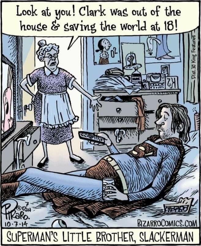 Look at you! Clark was out of the house & saving the world at 18!

SUPERMAN'S LITTLE BROTHER, SLACKERMAN