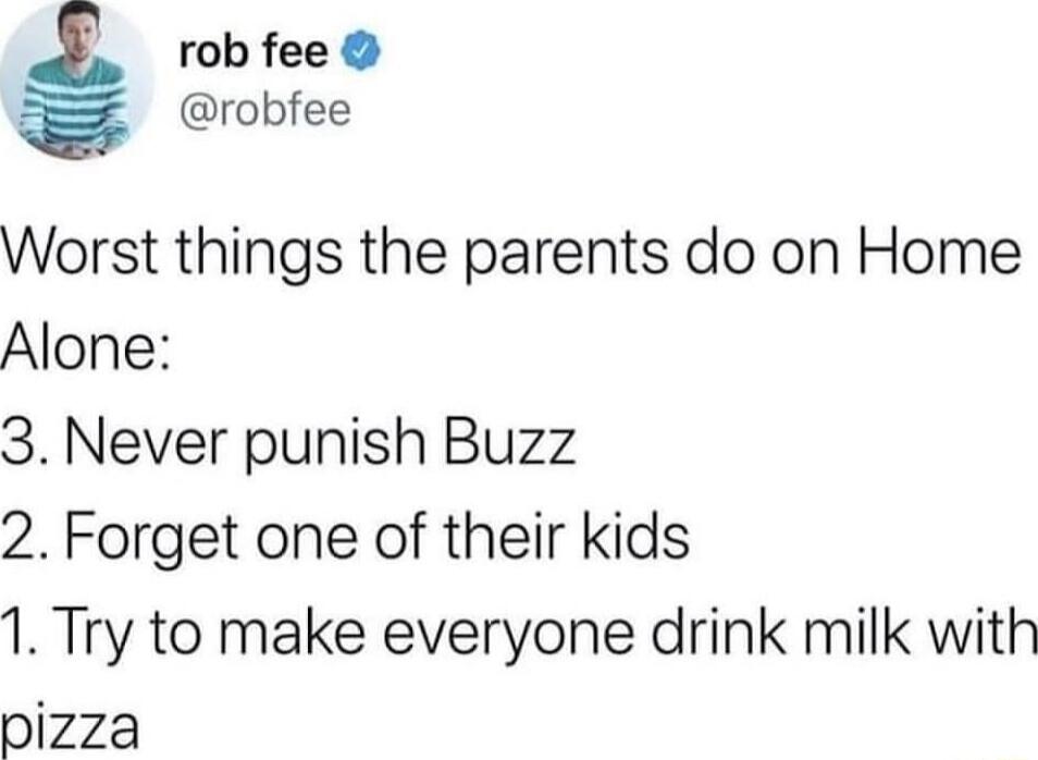 rob fee robfee Worst things the parents do on Home Alone 3 Never punish Buzz 2 Forget one of their kids 1 Try to make everyone drink milk with pizza