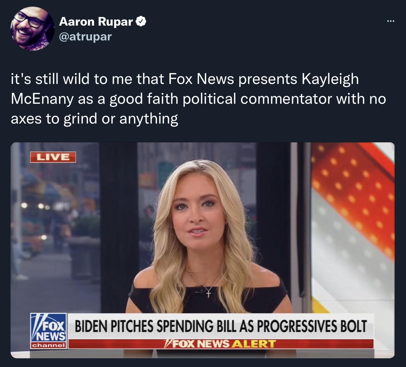 A fag Aaron Rupar E PG UT LT its still wild to me that Fox News presents Kayleigh ISR ETRA TR WoToTo B E Thi gl oJo oz WeTolaal 0 lTa1 E Y o A Y Nd g WgTo axes to grind or anything LIVE